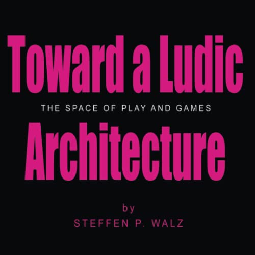 Stock image for Toward a Ludic Architecture: The Space of Play and Games for sale by Revaluation Books