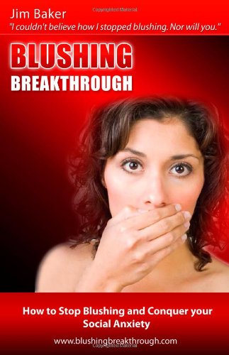 9780557296880: Blushing Breakthrough: How to Stop Blushing and Conquer Social Anxiety