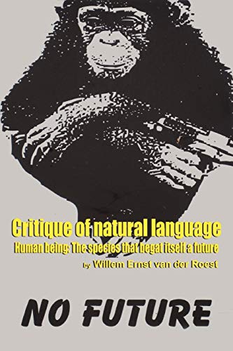 Stock image for Critique of Natural Language - Human Being the species that begat itself a future for sale by Ergodebooks