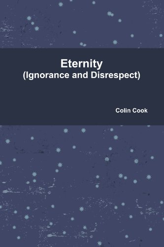 Eternity (Ignorance and Disrespect) (9780557302673) by Cook, Colin