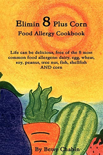 9780557306756: Elimin 8 Plus Corn Food Allergy Cookbook Life can be delicious, free of the 8 most common food allergens: dairy, egg, wheat, soy, peanut, tree nut, fish, shellfish AND corn