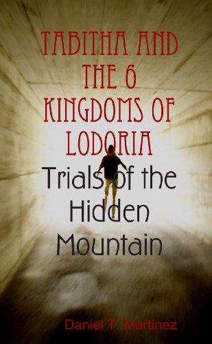 Tabitha and the 6 Kingdoms of Lodoria: Book 1 - Trials of the Hidden Mountain (9780557324477) by Daniel Martinez