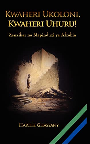 9780557325771: Kwaheri Ukoloni, Kwaheri Uhuru! Zanzibar na Mapinduzi ya Afrabia (Swahili Edition)