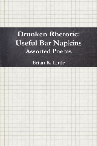 Drunken Rhetoric: Useful Bar Napkins (9780557330690) by Little, Brian