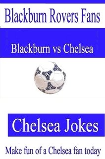 Beispielbild fr Blackburn Rovers Fans - Chelsea Jokes - Make fun of a Chelsea fan today [Unknown Binding] zum Verkauf von The Book Spot