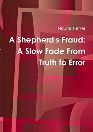 Imagen de archivo de A Shepherd's Fraud: The Slow Fade From Truth to Error a la venta por Chiron Media