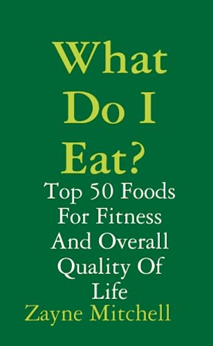 9780557347445: What Do I Eat? Top 50 Foods For Fitness And Overall Quality Of Life