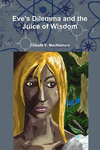 9780557360246: Eve's Dilemma and the Juice of Wisdom