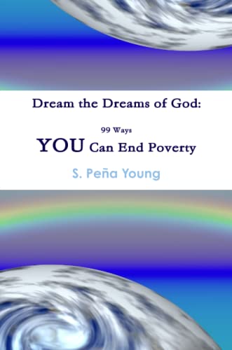Stock image for Dream the Dreams of God: 99 Ways You Can End Poverty for sale by Revaluation Books