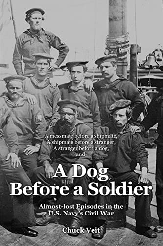 A DOG BEFORE A SOLDIER. Almost-Lost Episodes In The U.S. Navy's Civil War.
