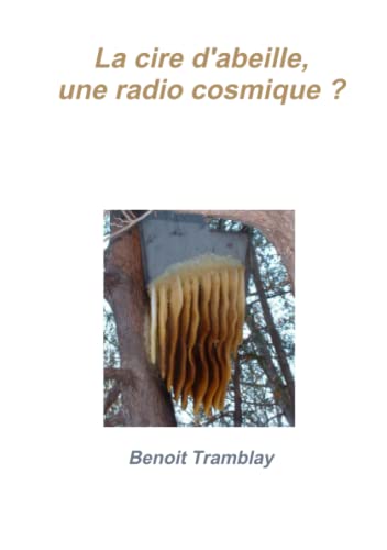 Beispielbild fr La cire d'abeille, une radio cosmique ? (French Edition) zum Verkauf von GF Books, Inc.