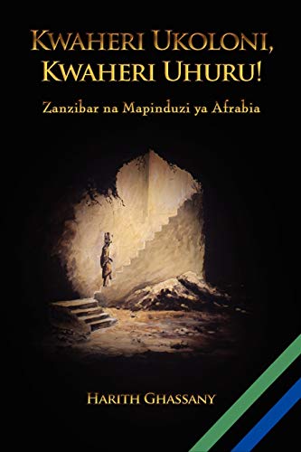 Stock image for Kwaheri Ukoloni, Kwaheri Uhuru! Zanzibar na Mapinduzi ya Afrabia (Swahili Edition)