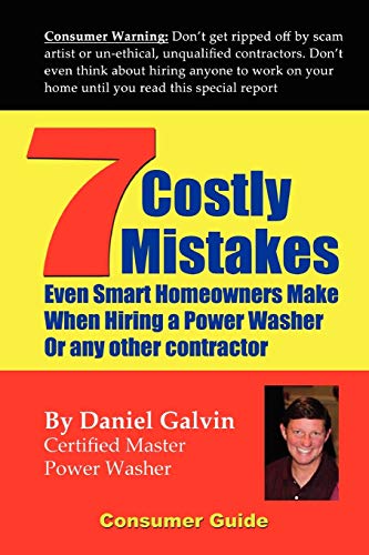 9780557386109: 7 Costly Mistakes Smart Homeowners Make When Hiring A Power Washer