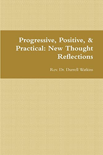 9780557395491: Progressive, Positive, & Practical: New Thought Reflections