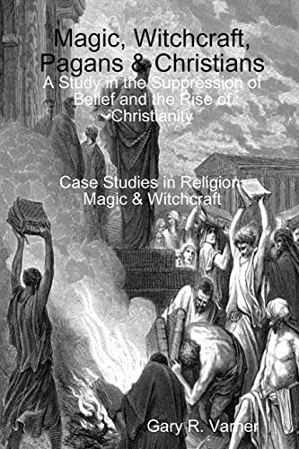 Imagen de archivo de Magic, Witchcraft, Pagans & Christians: A Study in the Suppression of Belief and the Rise of Christianity a la venta por GreatBookPrices