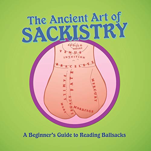 9780557413300: The Ancient Art of Sackistry: A Beginner's Guide to Reading Ballsacks