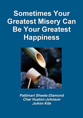 Stock image for Sometimes Your Greatest Misery Can be Your Greatest Happiness for sale by California Books