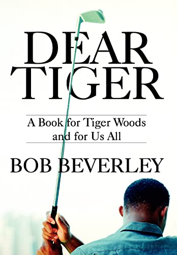 9780557431014: DEAR TIGER: A Book for Tiger Woods and for Us All