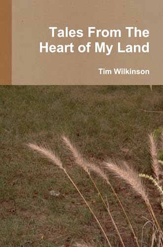 Tales From The Heart of My Land (9780557433063) by Wilkinson, Tim