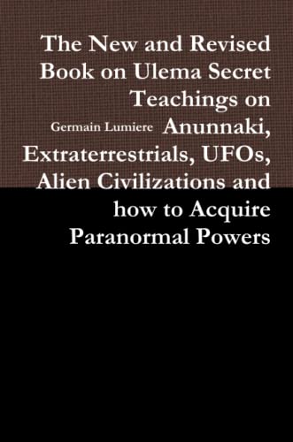 The New and Revised Book on Ulema Secret Teachings on Anunnaki, Extraterrestrials, UFOs, Alien Civilizations and how to Acquire Paranormal Powers (9780557438426) by Maximillien De Lafayette