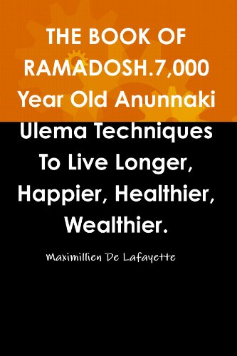 THE BOOK OF RAMADOSH.7,000 Year Old Anunnaki Ulema Techniques To Live Longer, Happier, Healthier, Wealthier. (9780557445806) by De Lafayette, Maximillien