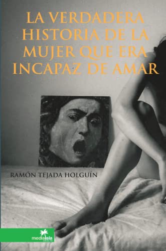 Imagen de archivo de La Verdadera Historia De La Mujer Que Era Incapaz De Amar (Spanish Edition) a la venta por Revaluation Books