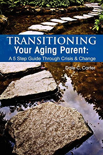 Imagen de archivo de Transitioning Your Aging Parent: A 5 Step Guide Through Crisis & Change a la venta por More Than Words
