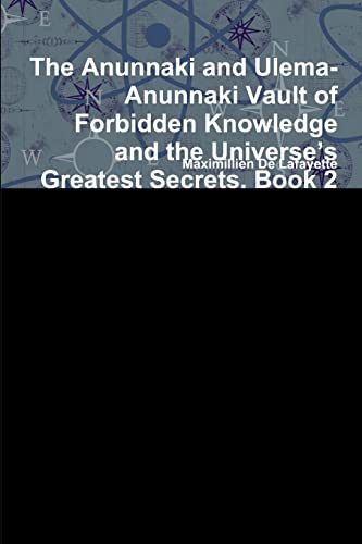 9780557455416: The Anunnaki and Ulema-Anunnaki Vault of Forbidden Knowledge and the Universe’s Greatest Secrets. Book 2