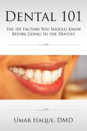9780557456147: Dental 101: The 101 Factors You Should Know Before Going To The Dentist