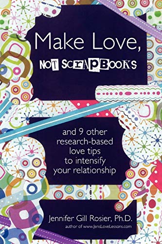 Beispielbild fr Make Love, Not Scrapbooks: And 9 Other Research-Based Love Tips To Intensify Your Relationship zum Verkauf von SecondSale