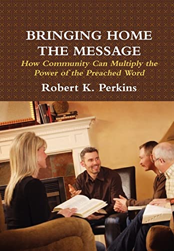 9780557460236: Bringing Home the Message: How Community Can Multiply the Power of the Preached Word