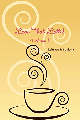 Love That Latte! Volume 1 - Soulette, Rebecca