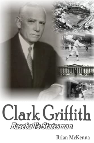 Stock image for Clark Griffith: Baseballs Statesman for sale by mountain