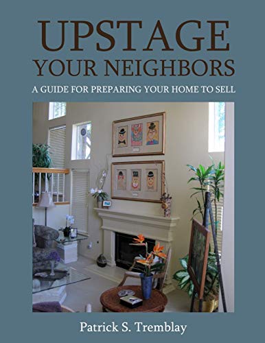 Beispielbild fr Upstage Your Neighbors : A Guide for Preparing Your Home to Sell zum Verkauf von Better World Books