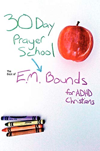 Imagen de archivo de 30 Day Prayer School: The Best of E.M. Bounds for ADHD Christians a la venta por Lucky's Textbooks