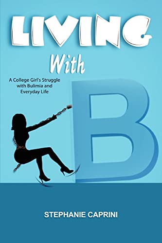 9780557498826: Living with B: A College Girl's Struggle with Bulimia and Everyday Life