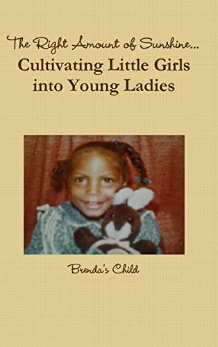 Stock image for The Right Amount of Sunshine.Cultivating Little Girls into Young Ladies for sale by California Books