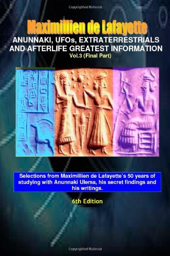 Anunnaki, UFOs, Extraterrestrials And Afterlife Greatest Information.V3 (9780557535842) by De Lafayette, Maximillien