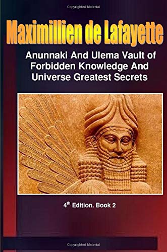 Anunnaki and Ulema-Anunnaki Vault of Forbidden Knowledge and Universe Greatest Secrets. Book 2 (9780557539086) by De Lafayette, Maximillien