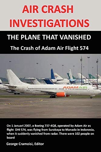 Beispielbild fr AIR CRASH INVESTIGATIONS THE PLANE THAT VANISHED, The Crash of Adam Air Flight 574 zum Verkauf von PBShop.store US