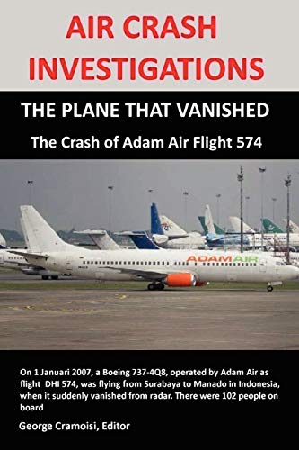 9780557541898: AIR CRASH INVESTIGATIONS: THE PLANE THAT VANISHED, The Crash of Adam Air Flight 574