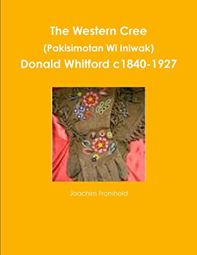Stock image for The Western Cree (Pakisimotan Wi Iniwak) - Donald Whitford C1840-1927 for sale by GF Books, Inc.