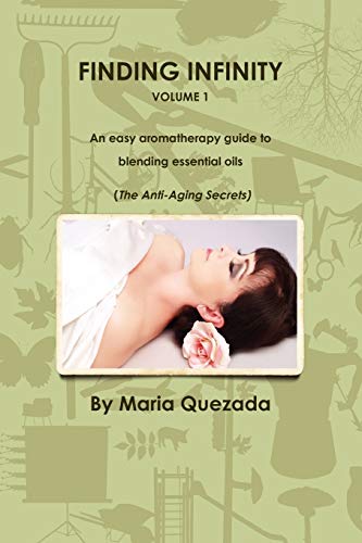 9780557550012: FINDING INFINITY, VOL. 1: AN EASY AROMATHERAPY GUIDE TO BLENDING ESSENTIAL OILS (THE ANTI-AGING SECRETS)