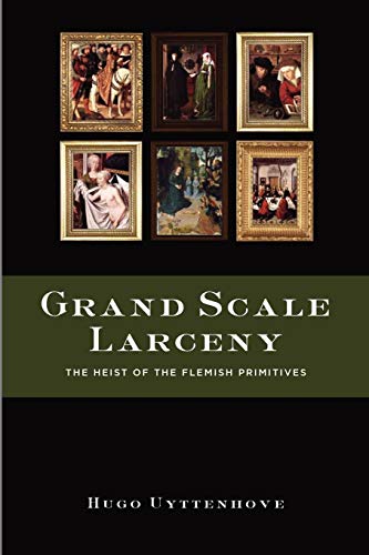 9780557552344: Grand Scale Larceny: The Heist of the Flemish Primitives