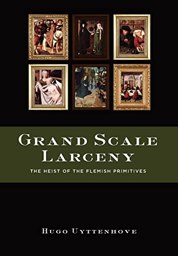 Stock image for Grand Scale Larceny: The Heist of the Flemish Primitives for sale by ThriftBooks-Atlanta