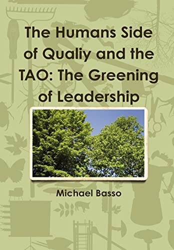 Imagen de archivo de The Humans Side of Qualiy and the TAO The Greening of Leadership a la venta por PBShop.store US