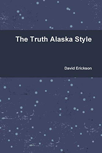 The Truth Alaska Style - David Erickson