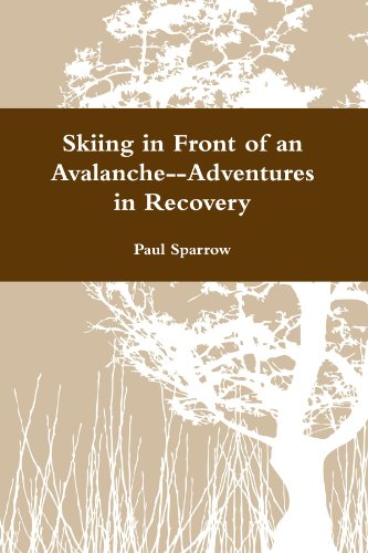 Skiing in Front of an Avalanche--Adventures in Recovery (9780557590957) by Sparrow, Paul