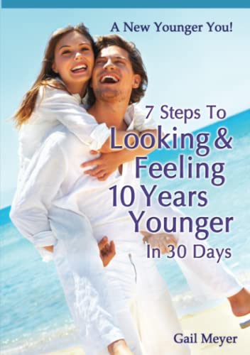 Stock image for 7 Steps to Looking and Feeling 10 Years Younger in 30 Days for sale by medimops