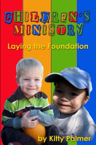 Children's Ministry: Laying the Foundation (9780557615216) by Palmer, Kitty